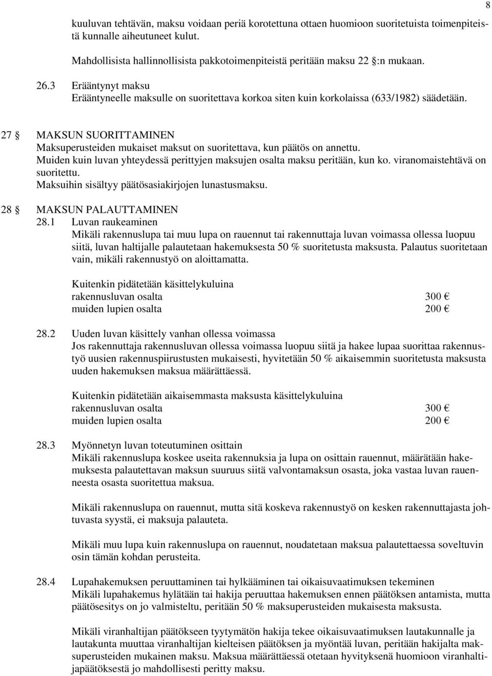 8 27 MAKSUN SUORITTAMINEN Maksuperusteiden mukaiset maksut on suoritettava, kun päätös on annettu. Muiden kuin luvan yhteydessä perittyjen maksujen osalta maksu peritään, kun ko.