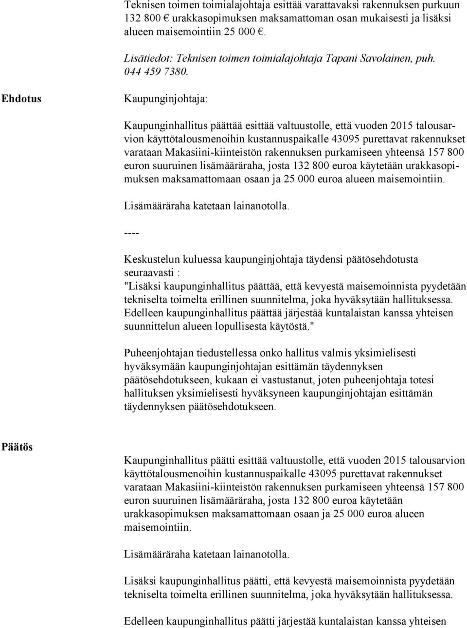 Kaupunginjohtaja: Kaupunginhallitus päättää esittää valtuustolle, että vuoden 2015 ta lous arvion käyttötalousmenoihin kustannuspaikalle 43095 purettavat rakennukset va ra taan Makasiini-kiinteistön