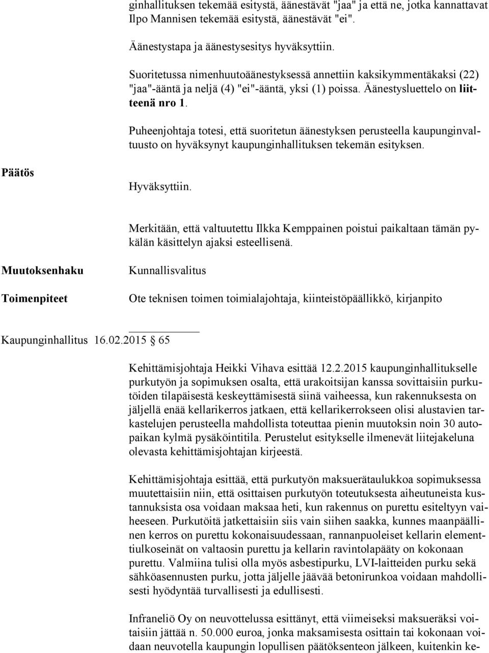 Puheenjohtaja totesi, että suoritetun äänestyksen perusteella kau pun gin valtuus to on hyväksynyt kaupunginhallituksen tekemän esityksen. Hyväksyttiin.