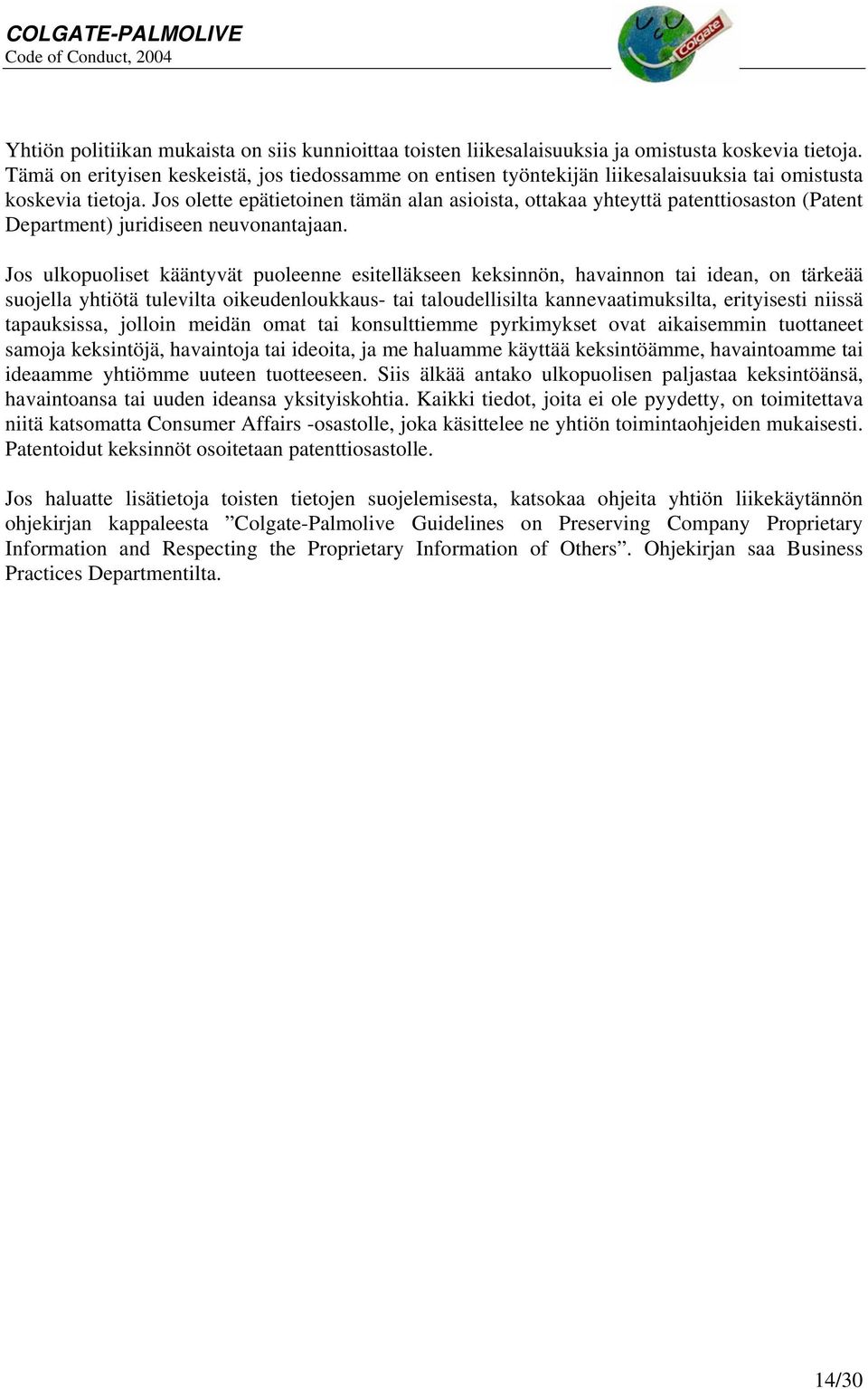 Jos olette epätietoinen tämän alan asioista, ottakaa yhteyttä patenttiosaston (Patent Department) juridiseen neuvonantajaan.