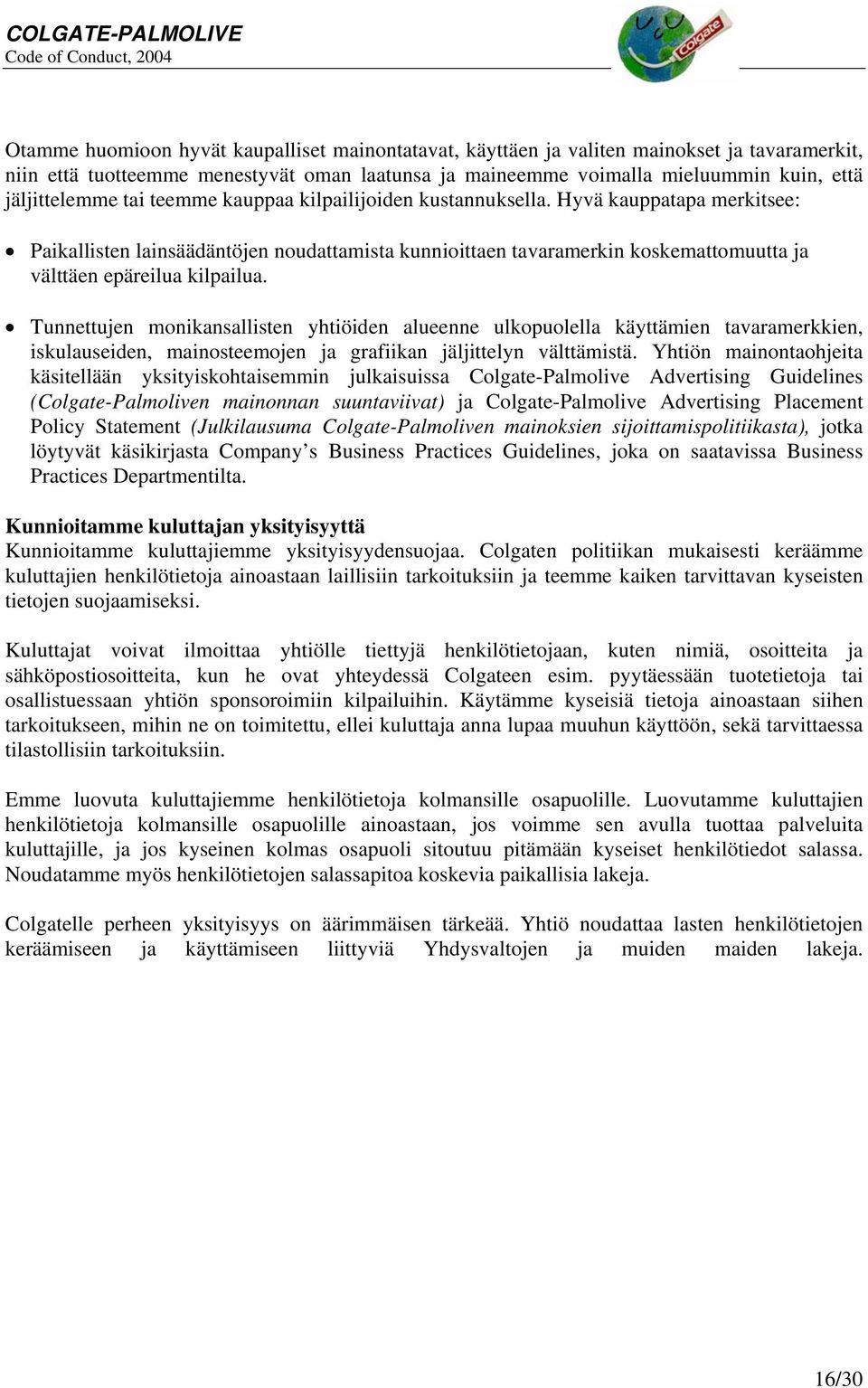 Tunnettujen monikansallisten yhtiöiden alueenne ulkopuolella käyttämien tavaramerkkien, iskulauseiden, mainosteemojen ja grafiikan jäljittelyn välttämistä.