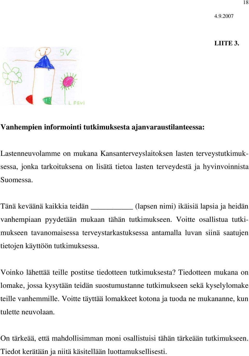 hyvinvoinnista Suomessa. Tänä keväänä kaikkia teidän (lapsen nimi) ikäisiä lapsia ja heidän vanhempiaan pyydetään mukaan tähän tutkimukseen.