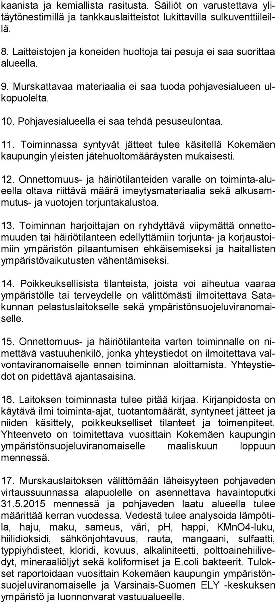 11. Toiminnassa syntyvät jätteet tulee käsitellä Kokemäen kau pun gin yleisten jätehuoltomääräysten mukaisesti. 12.