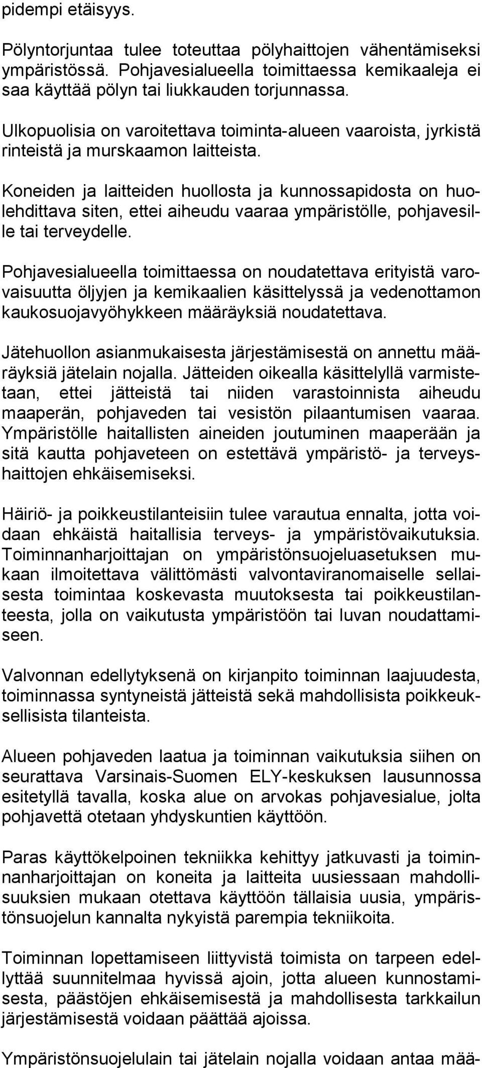 Koneiden ja laitteiden huollosta ja kunnossapidosta on huoleh dit ta va siten, ettei aiheudu vaaraa ympäristölle, poh ja ve sille tai terveydelle.