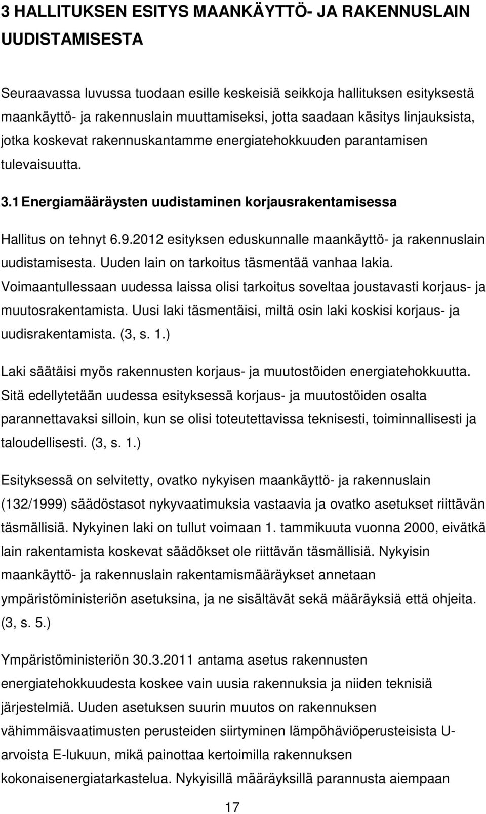 2012 esityksen eduskunnalle maankäyttö- ja rakennuslain uudistamisesta. Uuden lain on tarkoitus täsmentää vanhaa lakia.