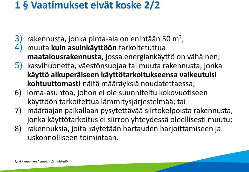 noudatettaessa; 6) loma-asuntoa, johon ei ole suunniteltu kokovuotiseen käyttöön tarkoitettua lämmitysjärjestelmää; tai 7) määräajan paikallaan pysytettävää