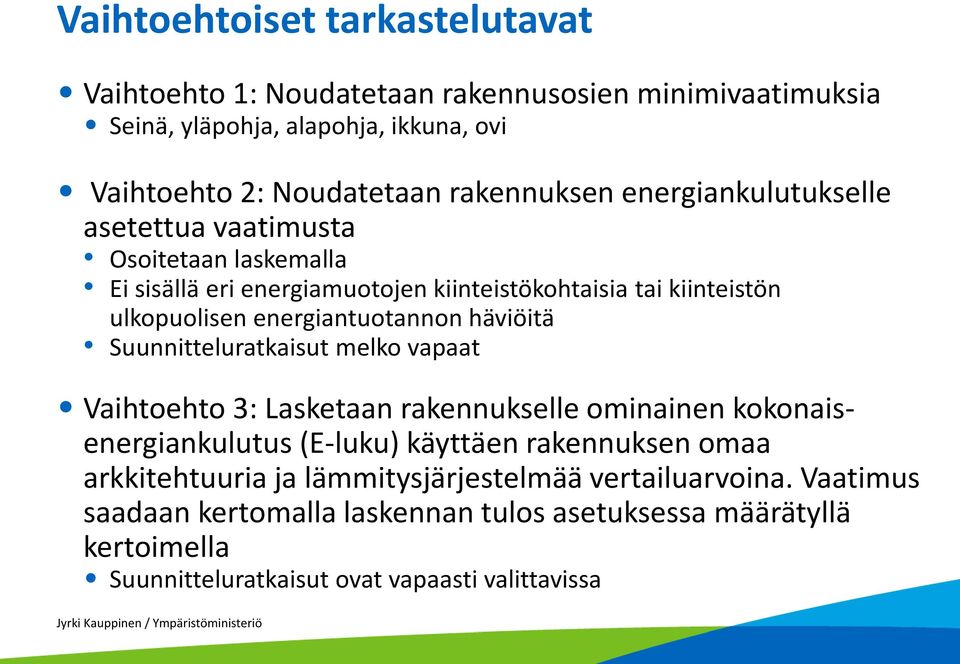 Suunnitteluratkaisut melko vapaat Vaihtoehto 3: Lasketaan rakennukselle ominainen kokonaisenergiankulutus (E-luku) käyttäen rakennuksen omaa arkkitehtuuria ja