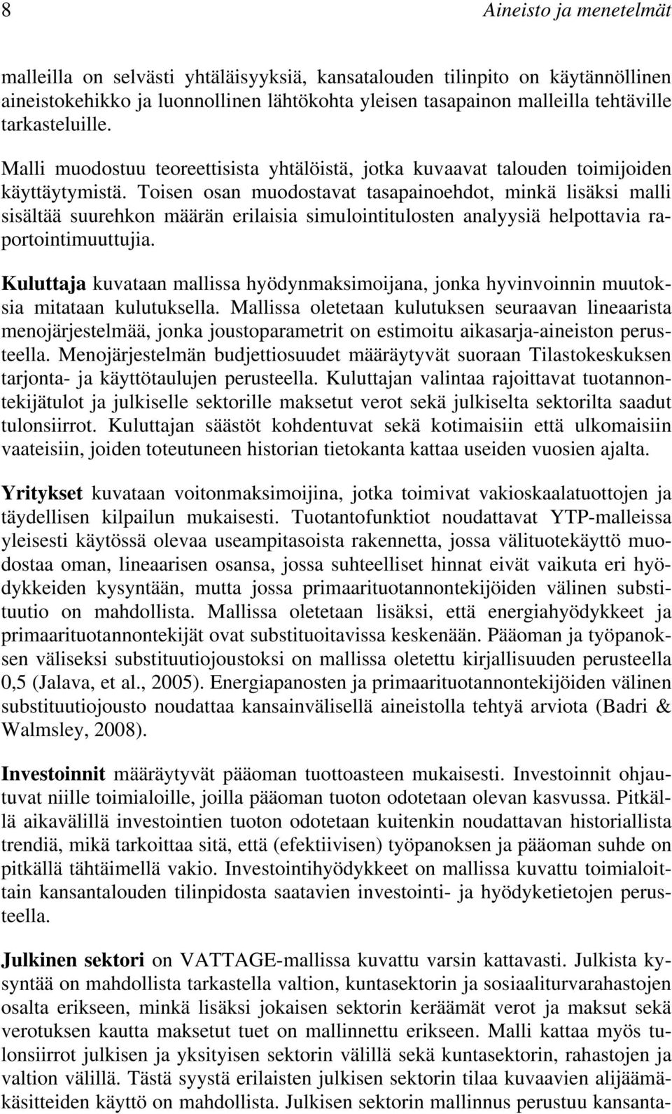 Toisen osan muodostavat tasapainoehdot, minkä lisäksi malli sisältää suurehkon määrän erilaisia simulointitulosten analyysiä helpottavia raportointimuuttujia.