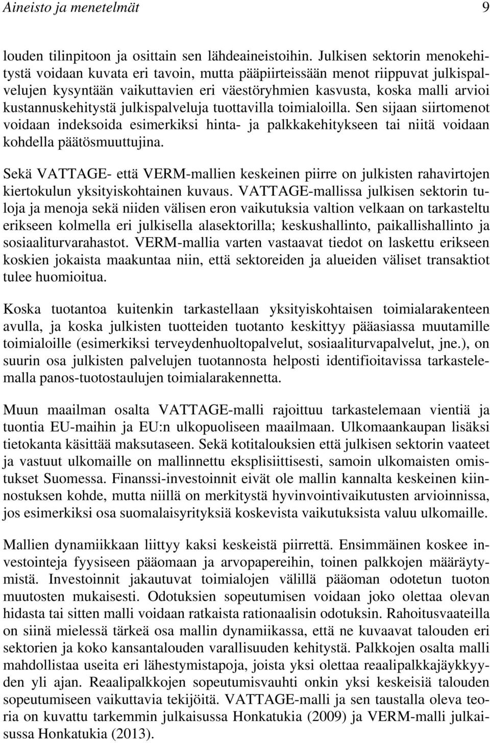 kustannuskehitystä julkispalveluja tuottavilla toimialoilla. Sen sijaan siirtomenot voidaan indeksoida esimerkiksi hinta- ja palkkakehitykseen tai niitä voidaan kohdella päätösmuuttujina.