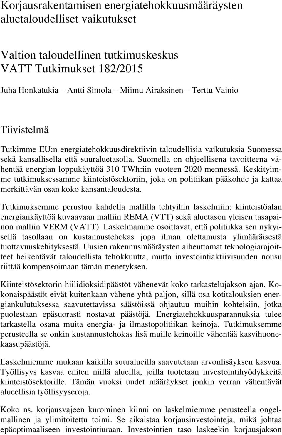 Suomella on ohjeellisena tavoitteena vähentää energian loppukäyttöä 310 TWh:iin vuoteen 2020 mennessä.