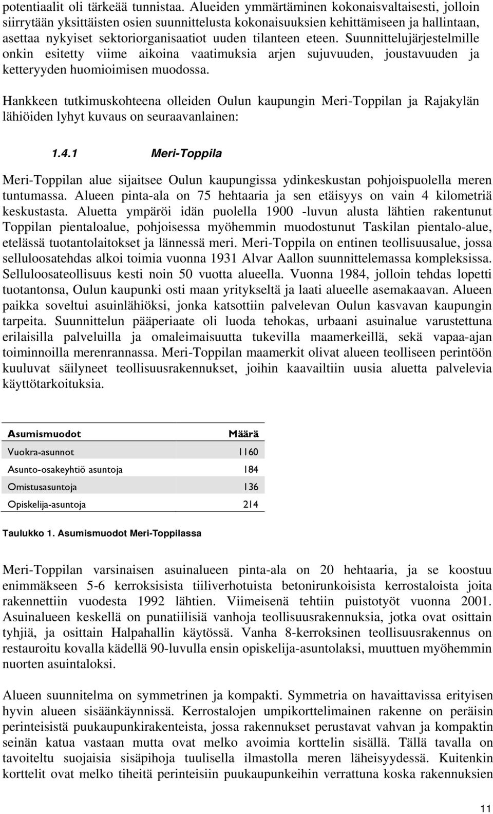 eteen. Suunnittelujärjestelmille onkin esitetty viime aikoina vaatimuksia arjen sujuvuuden, joustavuuden ja ketteryyden huomioimisen muodossa.