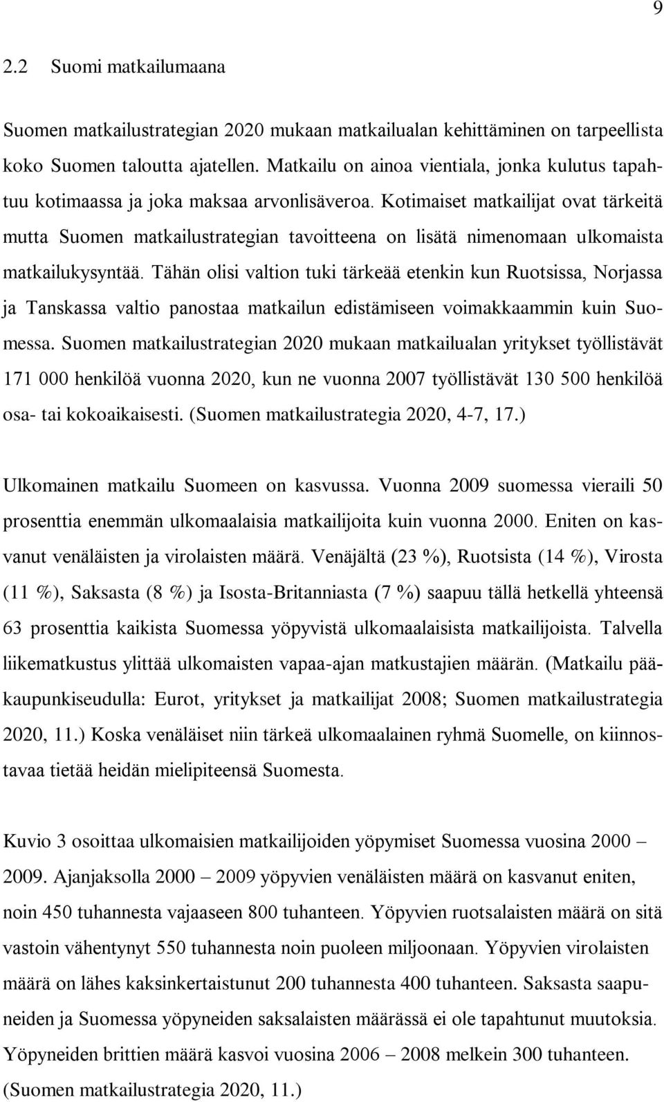 Kotimaiset matkailijat ovat tärkeitä mutta Suomen matkailustrategian tavoitteena on lisätä nimenomaan ulkomaista matkailukysyntää.