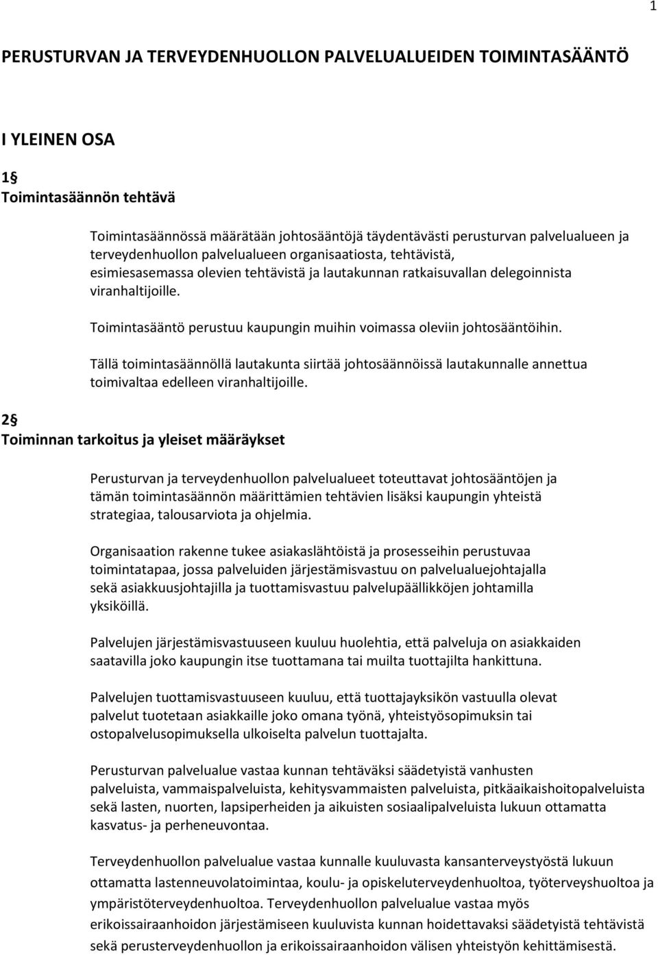 Toimintasääntö perustuu kaupungin muihin voimassa oleviin johtosääntöihin. Tällä toimintasäännöllä lautakunta siirtää johtosäännöissä lautakunnalle annettua toimivaltaa edelleen viranhaltijoille.