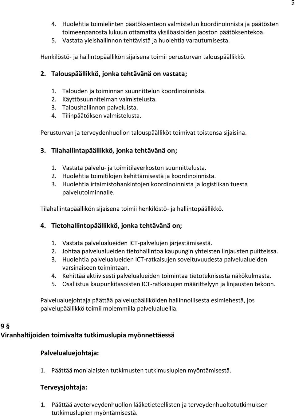 Talouden ja toiminnan suunnittelun koordinoinnista. 2. Käyttösuunnitelman valmistelusta. 3. Taloushallinnon palveluista. 4. Tilinpäätöksen valmistelusta.