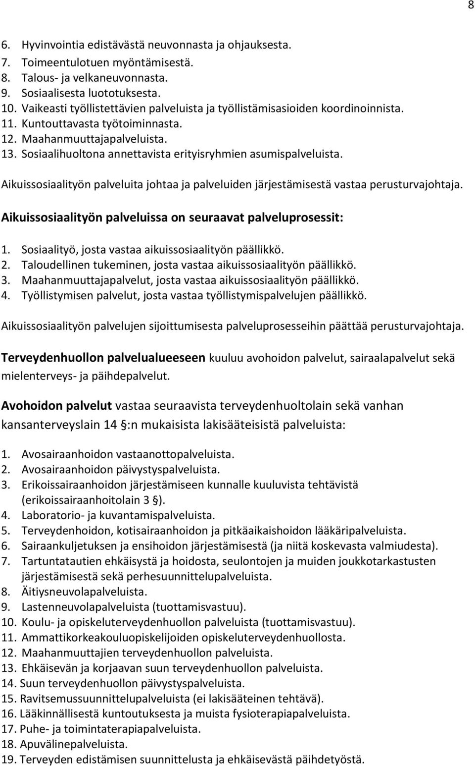 Sosiaalihuoltona annettavista erityisryhmien asumispalveluista. Aikuissosiaalityön palveluita johtaa ja palveluiden järjestämisestä vastaa perusturvajohtaja.