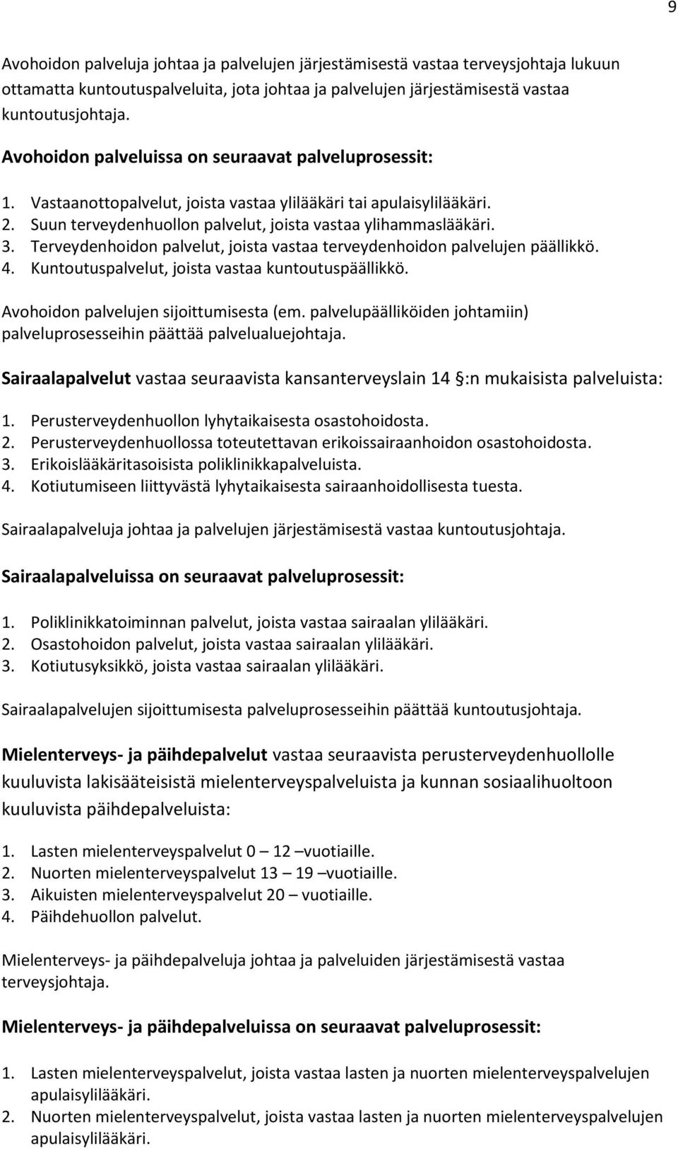 Terveydenhoidon palvelut, joista vastaa terveydenhoidon palvelujen päällikkö. 4. Kuntoutuspalvelut, joista vastaa kuntoutuspäällikkö. Avohoidon palvelujen sijoittumisesta (em.