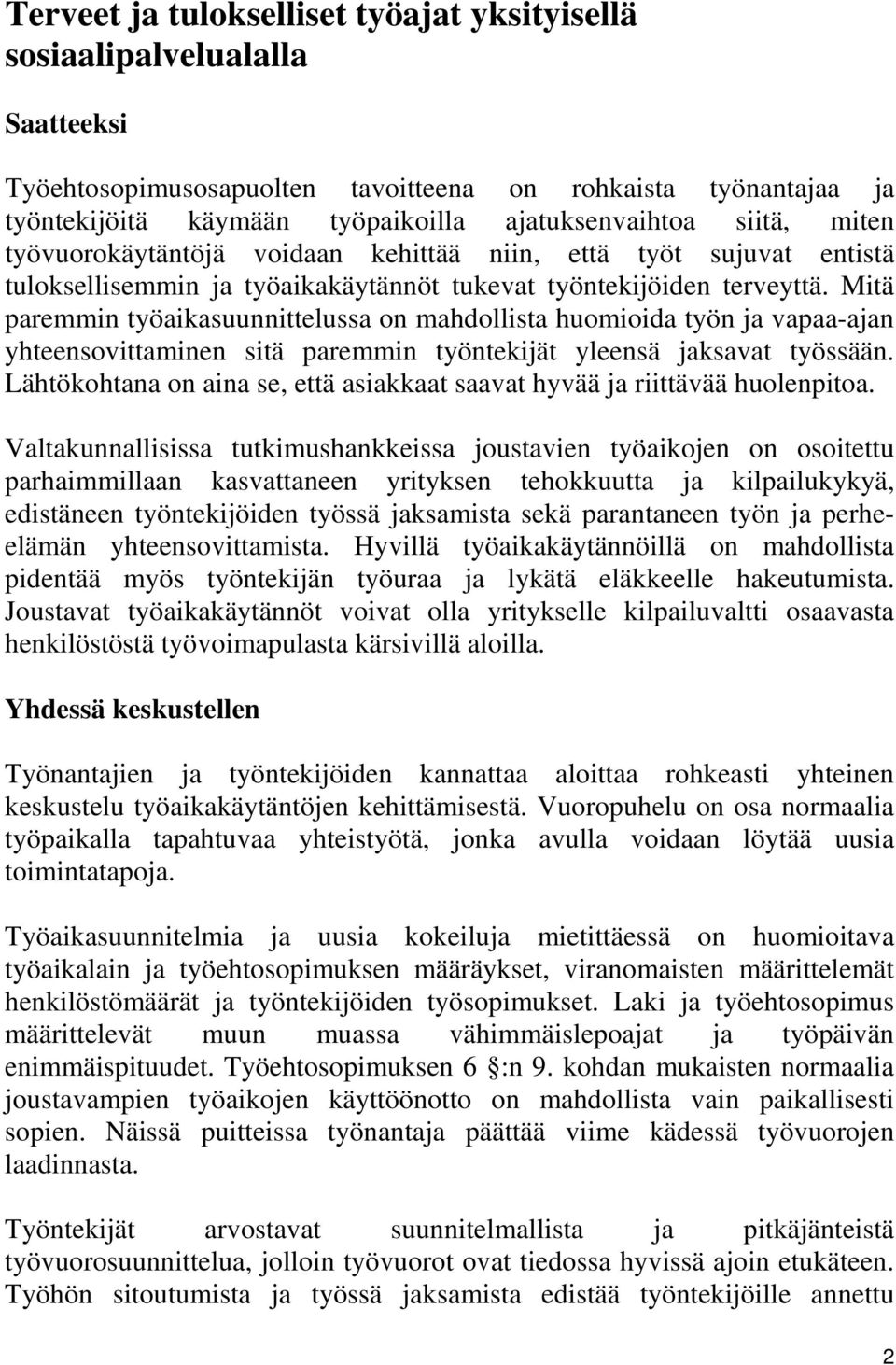 Mitä paremmin työaikasuunnittelussa on mahdollista huomioida työn ja vapaa-ajan yhteensovittaminen sitä paremmin työntekijät yleensä jaksavat työssään.