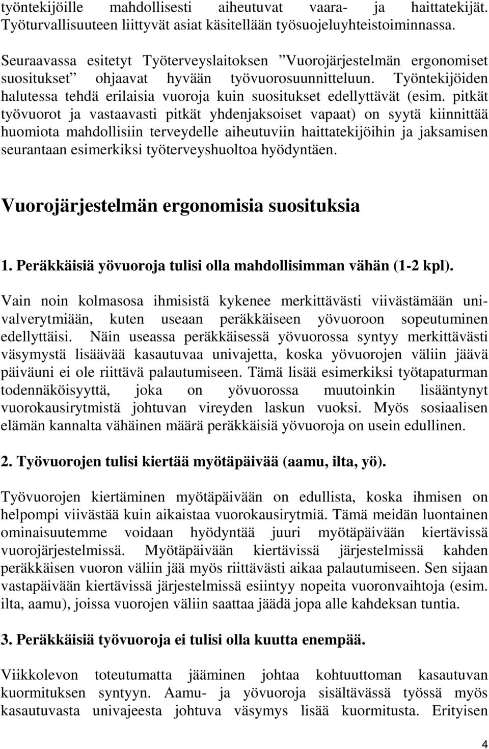 Työntekijöiden halutessa tehdä erilaisia vuoroja kuin suositukset edellyttävät (esim.
