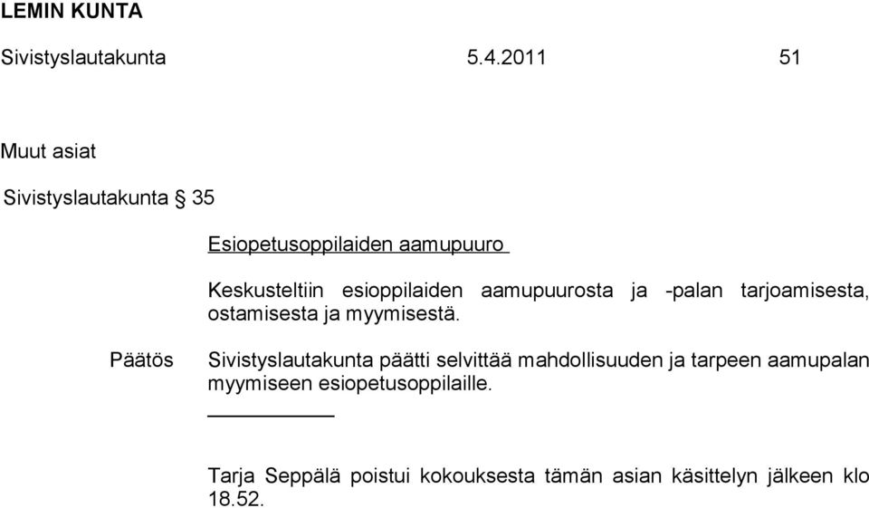 esioppilaiden aamupuurosta ja -palan tarjoamisesta, ostamisesta ja myymisestä.