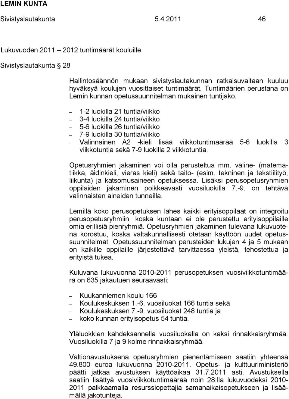 Tuntimäärien perustana on Lemin kunnan opetussuunnitelman mukainen tuntijako.