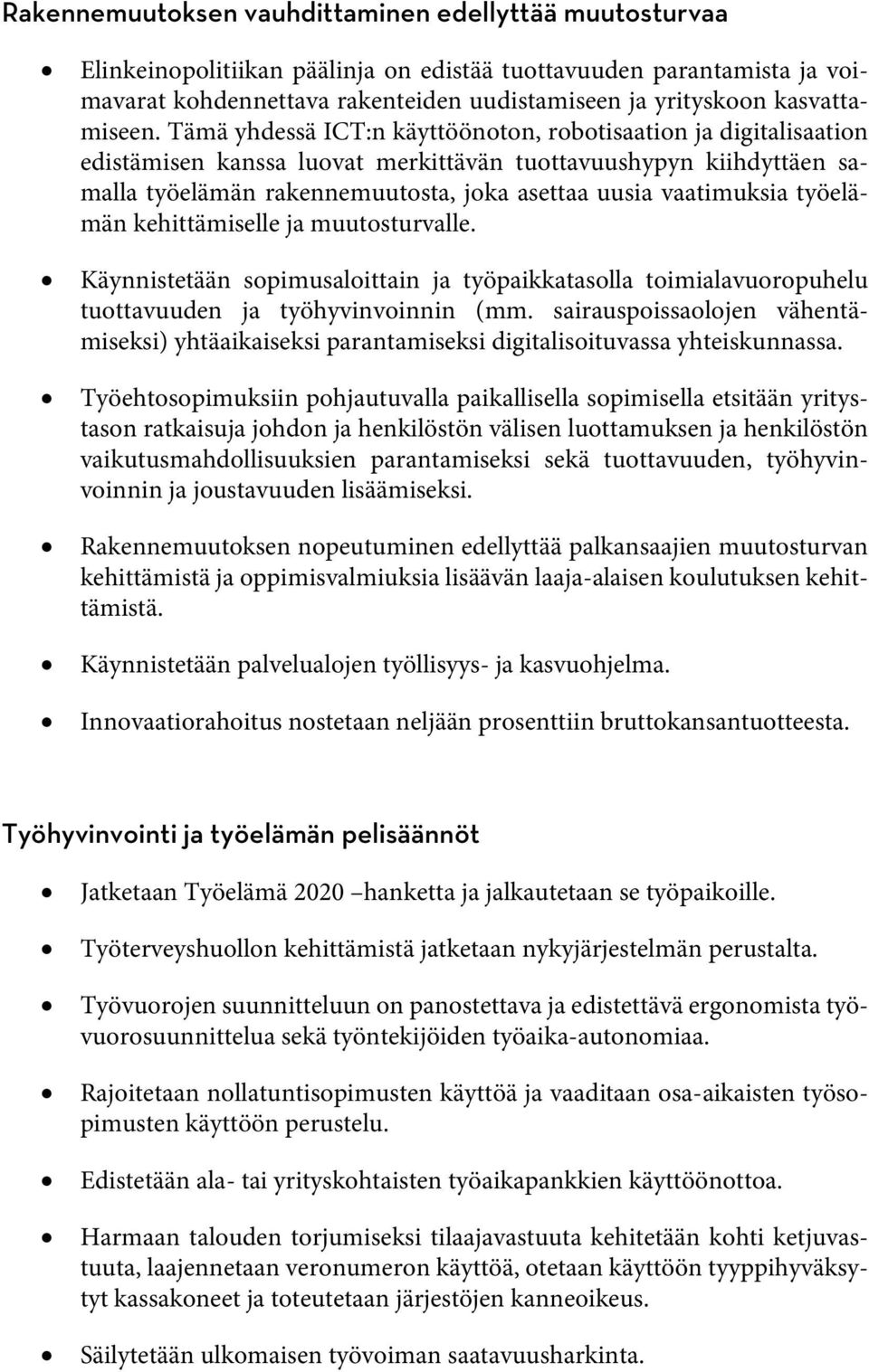 Tämä yhdessä ICT:n käyttöönoton, robotisaation ja digitalisaation edistämisen kanssa luovat merkittävän tuottavuushypyn kiihdyttäen samalla työelämän rakennemuutosta, joka asettaa uusia vaatimuksia