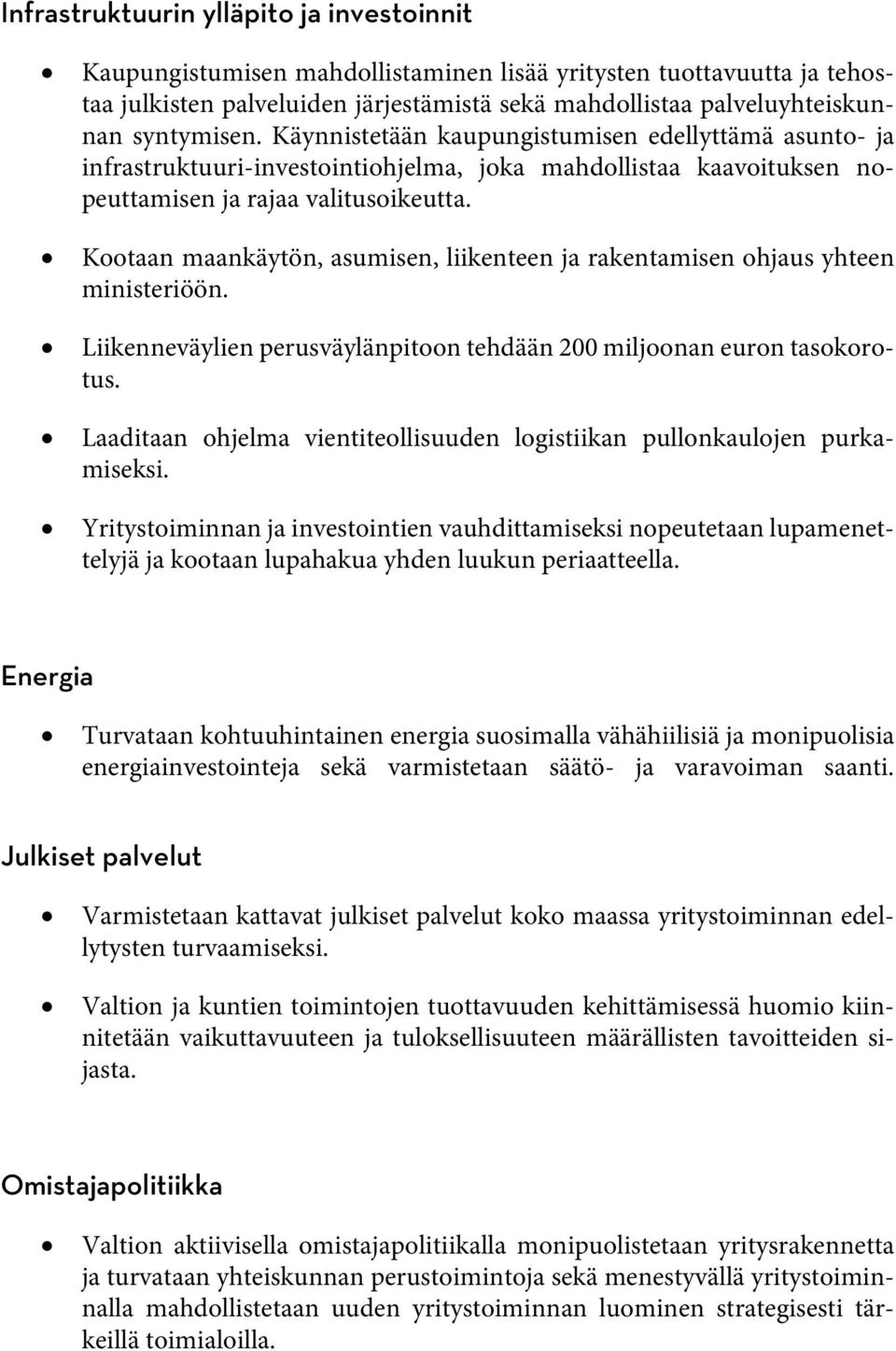 Kootaan maankäytön, asumisen, liikenteen ja rakentamisen ohjaus yhteen ministeriöön. Liikenneväylien perusväylänpitoon tehdään 200 miljoonan euron tasokorotus.