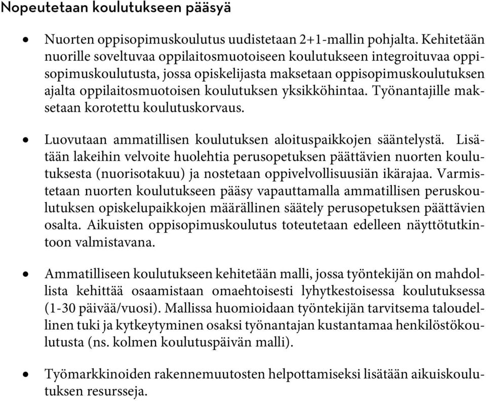 yksikköhintaa. Työnantajille maksetaan korotettu koulutuskorvaus. Luovutaan ammatillisen koulutuksen aloituspaikkojen sääntelystä.