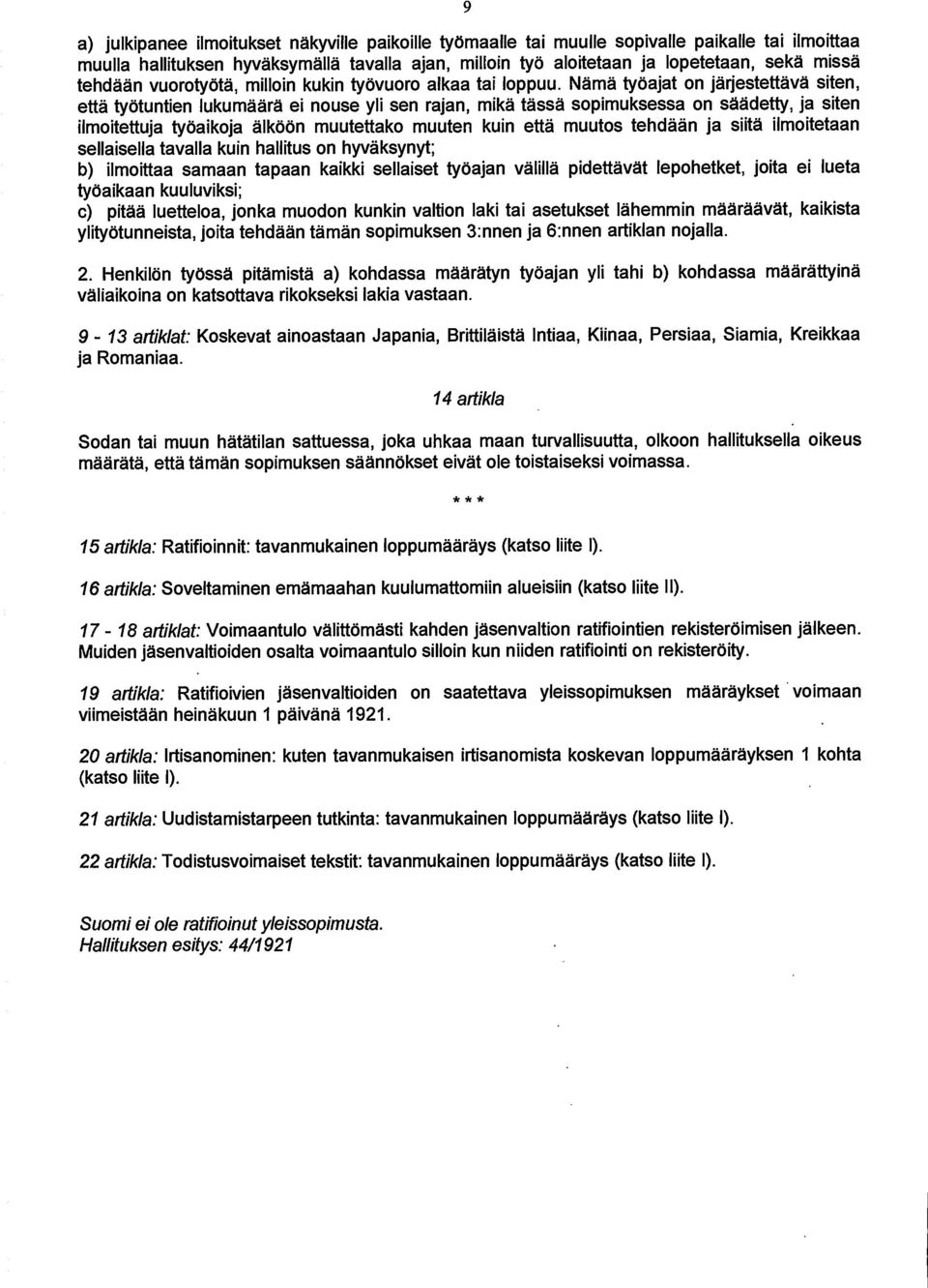 Nama tyoajat on jarjestettävä siten, etta tyotuntien Iukumaara el nouse yli sen rajan, mikä tässä sopimuksessa on saadetty, ja siten ilmoitettuja tyoaikoja älkoon muutettako muuten kuin ettã muutos