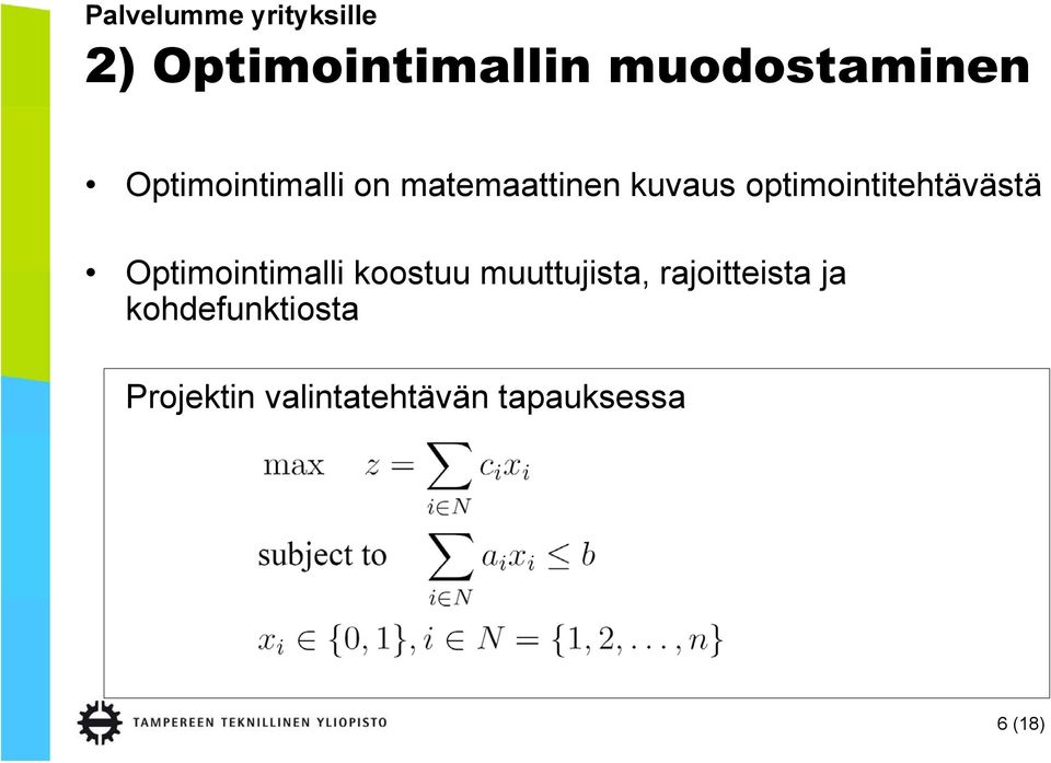 optimointitehtävästä Optimointimalli koostuu muuttujista,