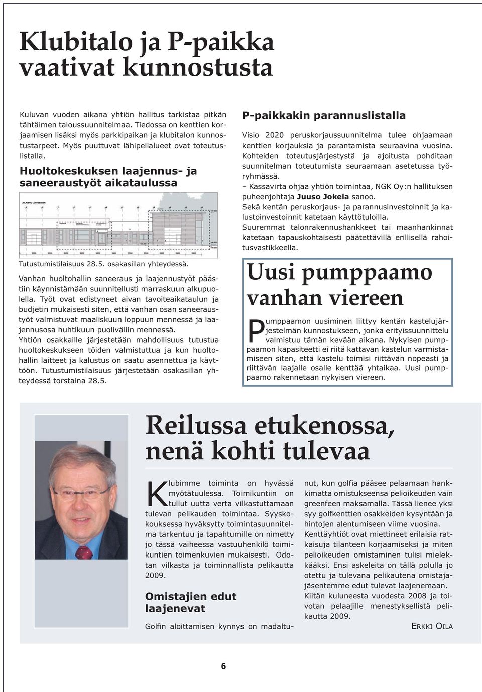 Huoltokeskuksen laajennus- ja saneeraustyöt aikataulussa Tutustumistilaisuus 28.5. osakasillan yhteydessä.