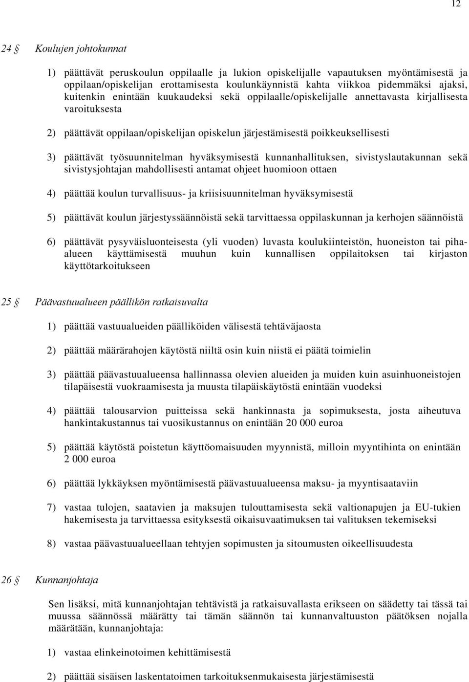 työsuunnitelman hyväksymisestä kunnanhallituksen, sivistyslautakunnan sekä sivistysjohtajan mahdollisesti antamat ohjeet huomioon ottaen 4) päättää koulun turvallisuus- ja kriisisuunnitelman