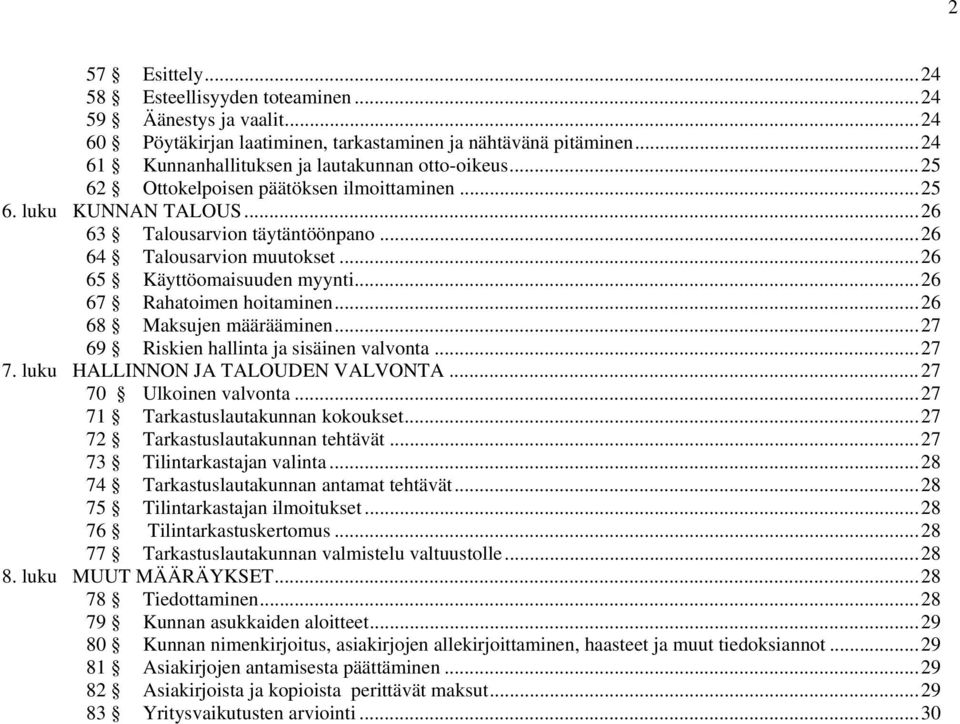 .. 26 67 Rahatoimen hoitaminen... 26 68 Maksujen määrääminen... 27 69 Riskien hallinta ja sisäinen valvonta... 27 7. luku HALLINNON JA TALOUDEN VALVONTA... 27 70 Ulkoinen valvonta.