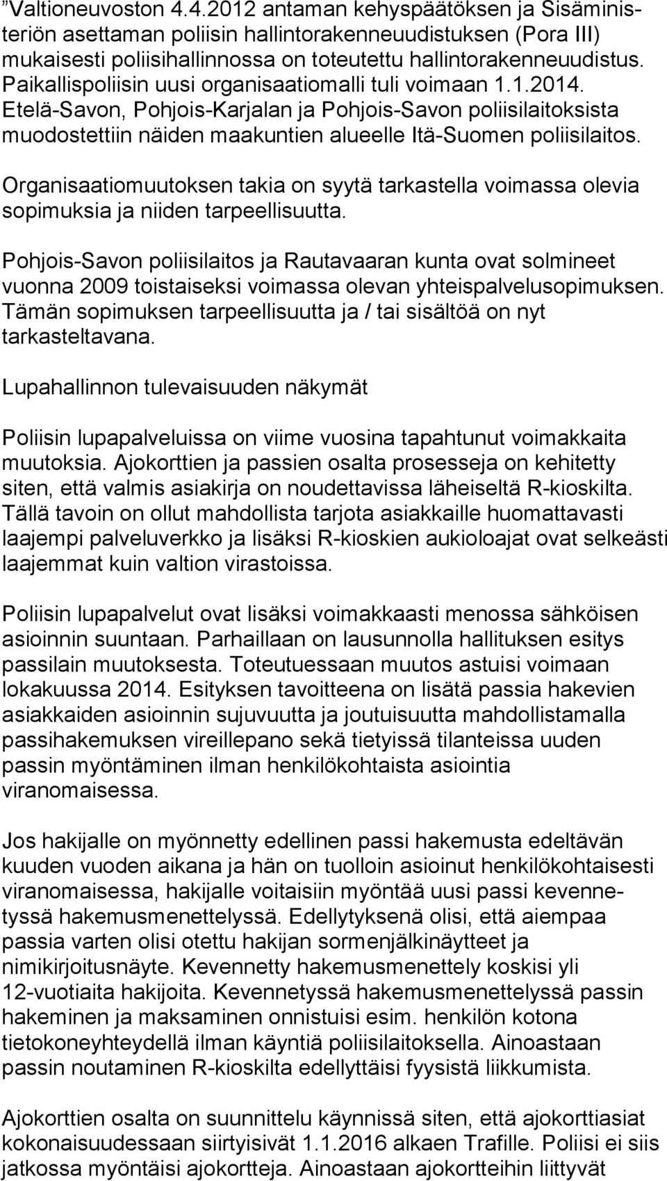 Organisaatiomuutoksen takia on syytä tarkastella voimassa olevia sopimuksia ja niiden tarpeellisuutta.