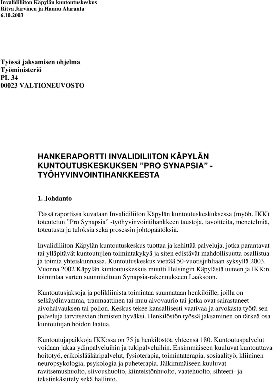 Johdanto Tässä raportissa kuvataan Invalidiliiton Käpylän kuntoutuskeskuksessa (myöh.