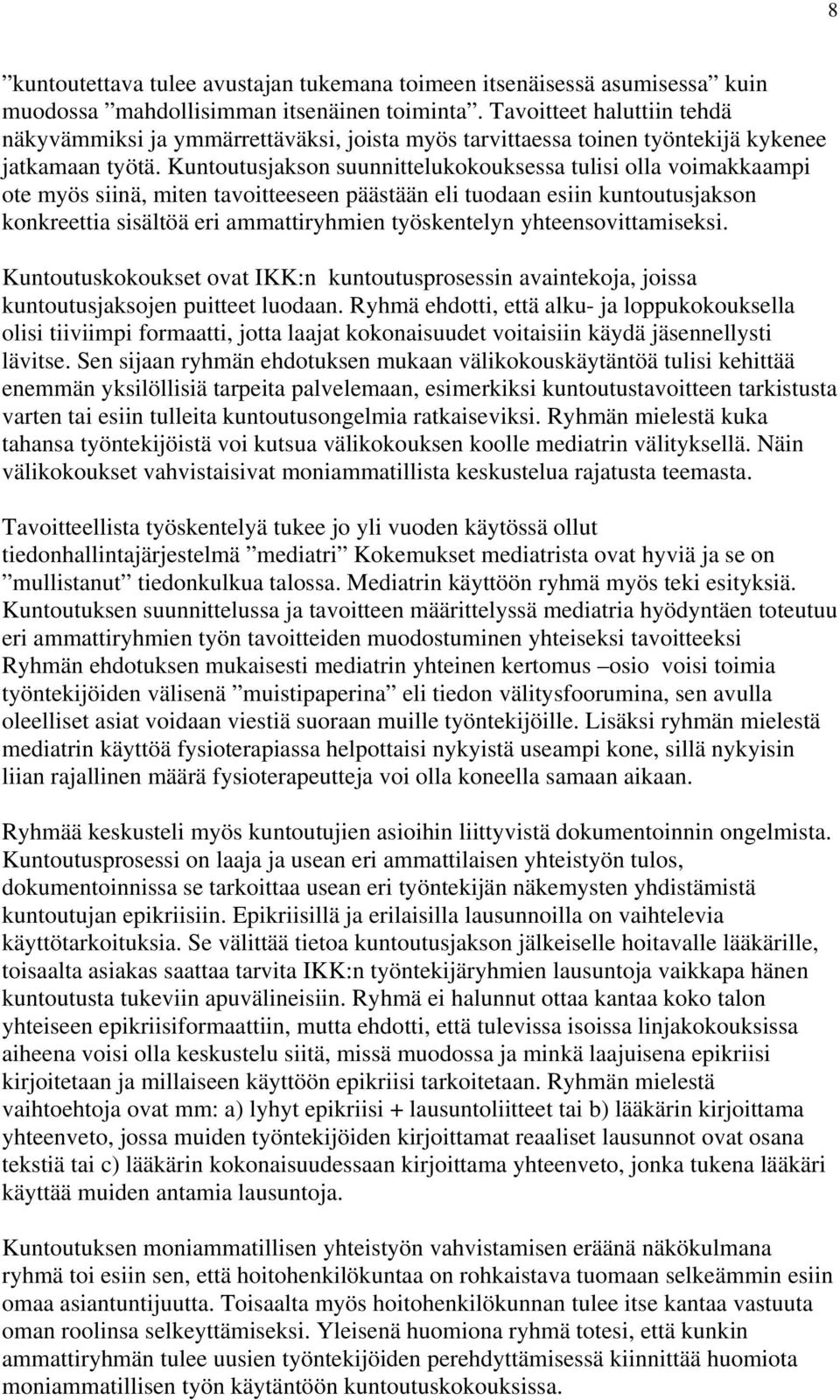 Kuntoutusjakson suunnittelukokouksessa tulisi olla voimakkaampi ote myös siinä, miten tavoitteeseen päästään eli tuodaan esiin kuntoutusjakson konkreettia sisältöä eri ammattiryhmien työskentelyn