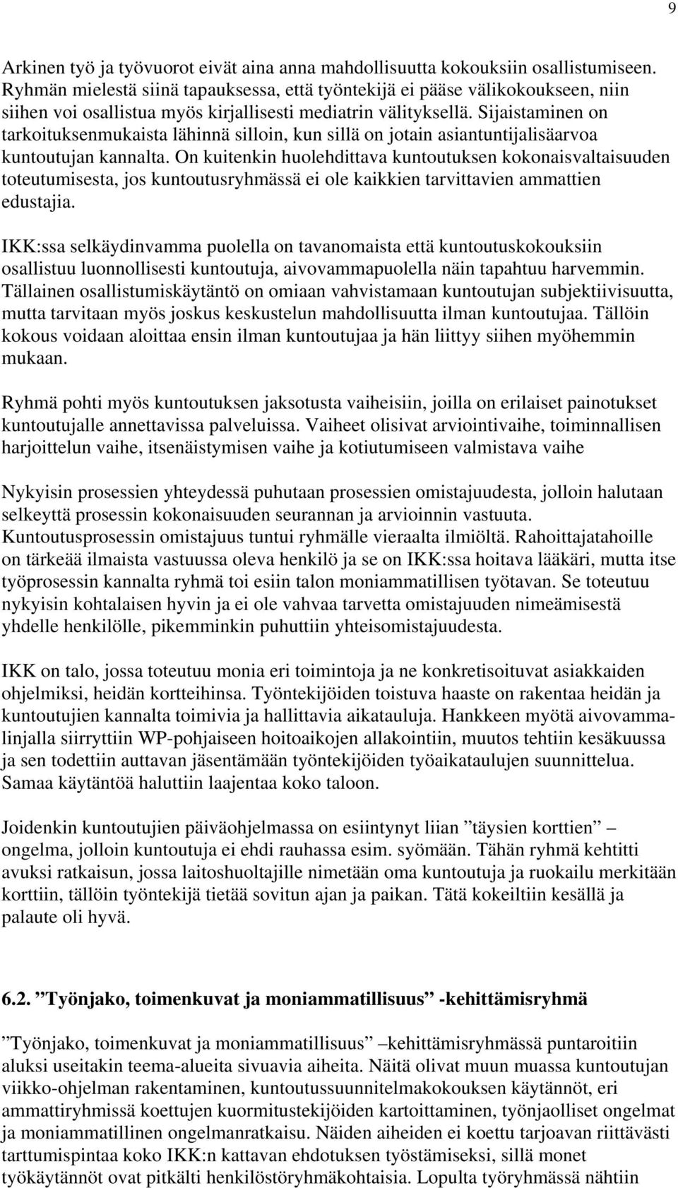 Sijaistaminen on tarkoituksenmukaista lähinnä silloin, kun sillä on jotain asiantuntijalisäarvoa kuntoutujan kannalta.