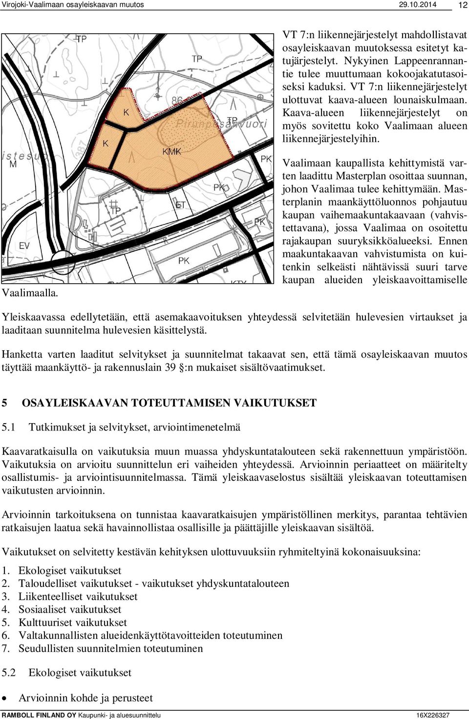 Vaalimaan kaupallista kehittymistä varten laadittu Masterplan osoittaa suunnan, johon Vaalimaa tulee kehittymään.