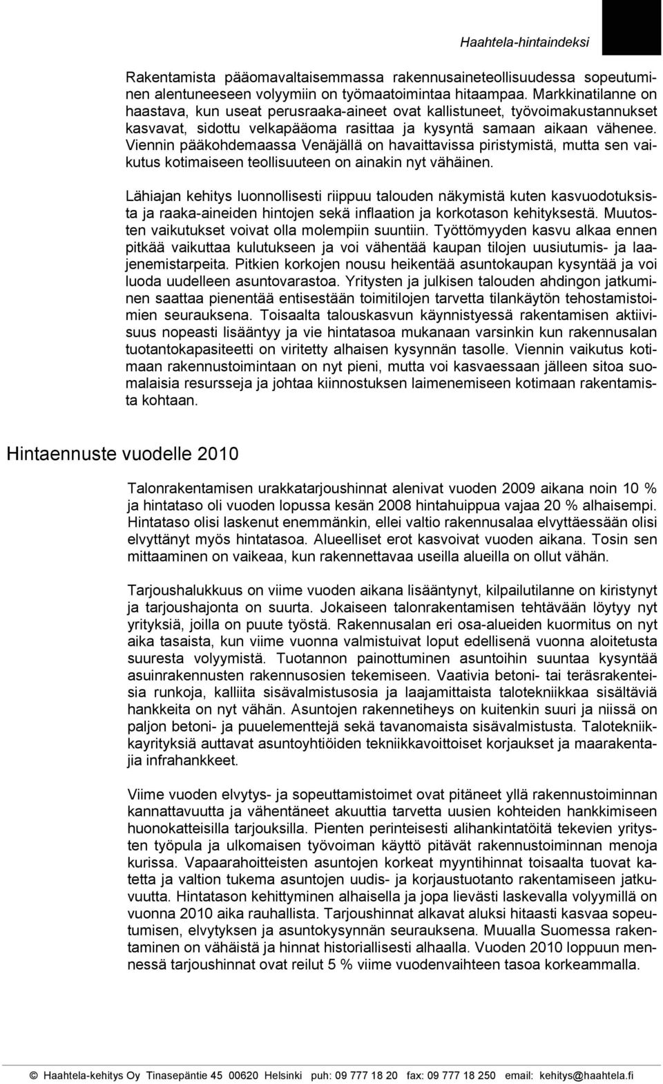 Viennin pääkohdemaassa Venäjällä on havaittavissa piristymistä, mutta sen vaikutus kotimaiseen teollisuuteen on ainakin nyt vähäinen.