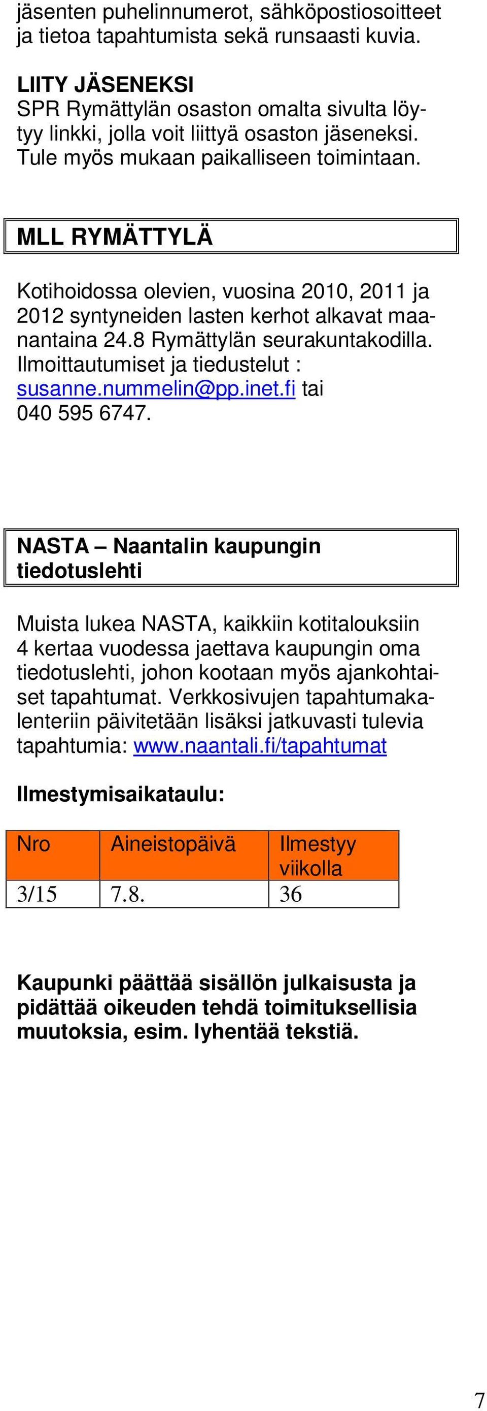 Ilmoittautumiset ja tiedustelut : susanne.nummelin@pp.inet.fi tai 040 595 6747.