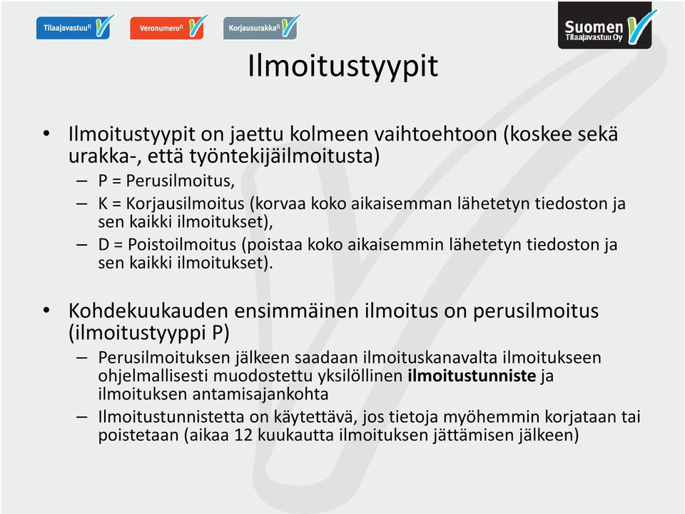 Kohdekuukauden ensimmäinen ilmoitus on perusilmoitus (ilmoitustyyppi P) Perusilmoituksen jälkeen saadaan ilmoituskanavalta ilmoitukseen ohjelmallisesti muodostettu