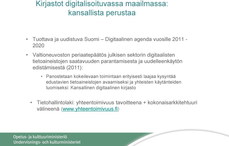 (2011): Panostetaan kokeilevaan toimintaan erityisesti laajaa kysyntää edustavien tietoaineistojen avaamiseksi ja yhteisten käytänteiden