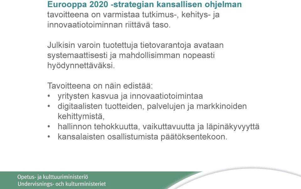 Julkisin varoin tuotettuja tietovarantoja avataan systemaattisesti ja mahdollisimman nopeasti hyödynnettäväksi.