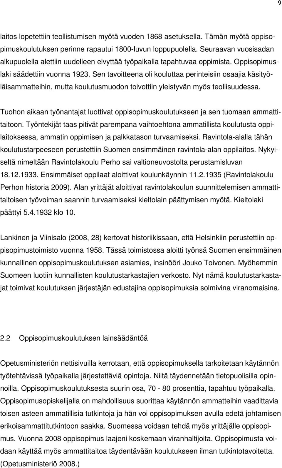 Sen tavoitteena oli kouluttaa perinteisiin osaajia käsityöläisammatteihin, mutta koulutusmuodon toivottiin yleistyvän myös teollisuudessa.