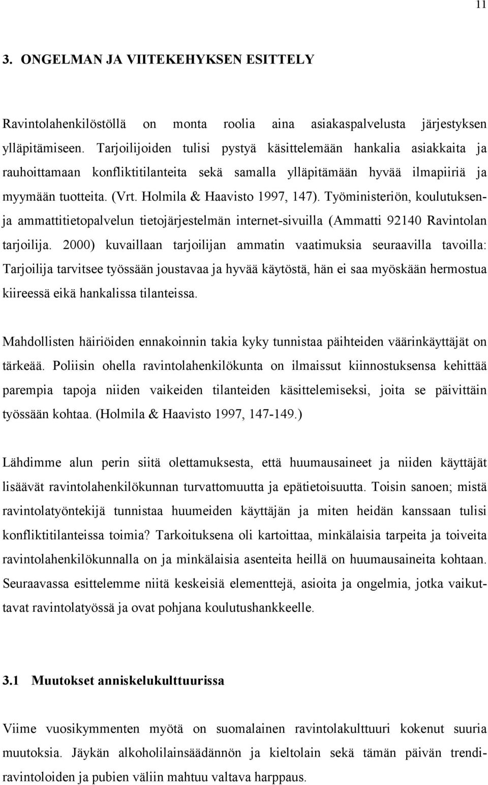 Holmila & Haavisto 1997, 147). Työministeriön, koulutuksenja ammattitietopalvelun tietojärjestelmän internet-sivuilla (Ammatti 92140 Ravintolan tarjoilija.