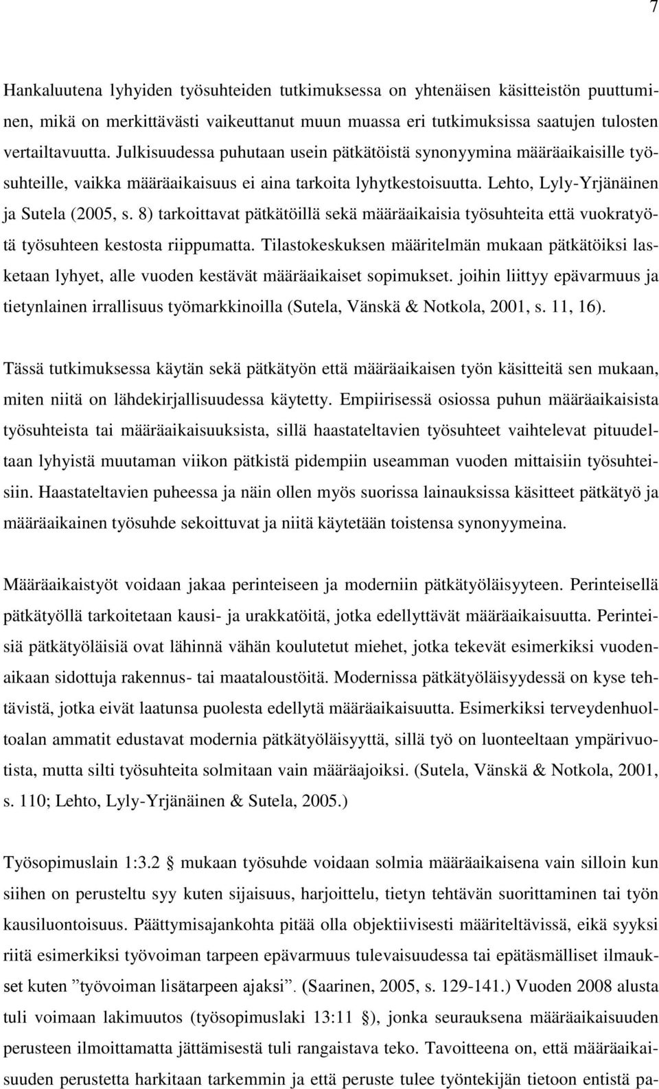 8) tarkoittavat pätkätöillä sekä määräaikaisia työsuhteita että vuokratyötä työsuhteen kestosta riippumatta.