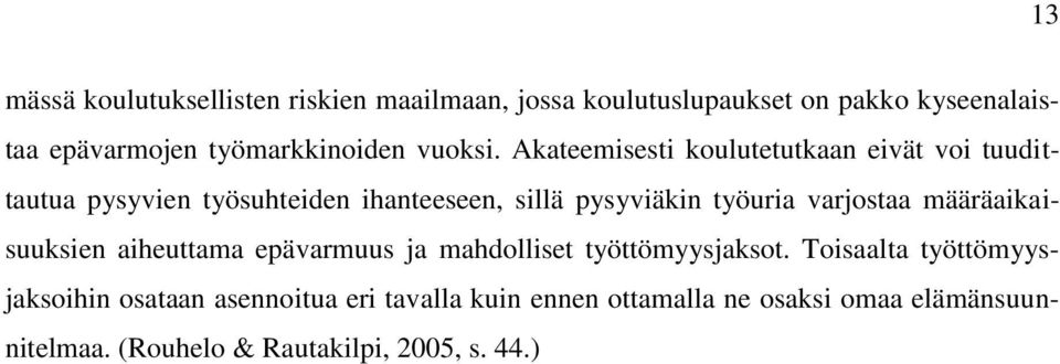 Akateemisesti koulutetutkaan eivät voi tuudittautua pysyvien työsuhteiden ihanteeseen, sillä pysyviäkin työuria