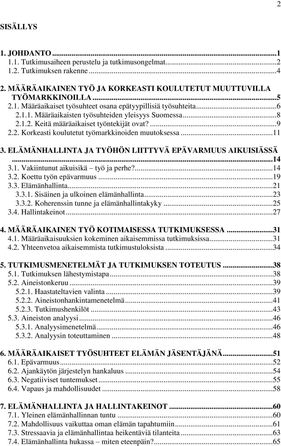 ELÄMÄNHALLINTA JA TYÖHÖN LIITTYVÄ EPÄVARMUUS AIKUISIÄSSÄ... 14 3.1. Vakiintunut aikuisikä työ ja perhe?... 14 3.2. Koettu työn epävarmuus... 19 3.3. Elämänhallinta... 21 3.3.1. Sisäinen ja ulkoinen elämänhallinta.