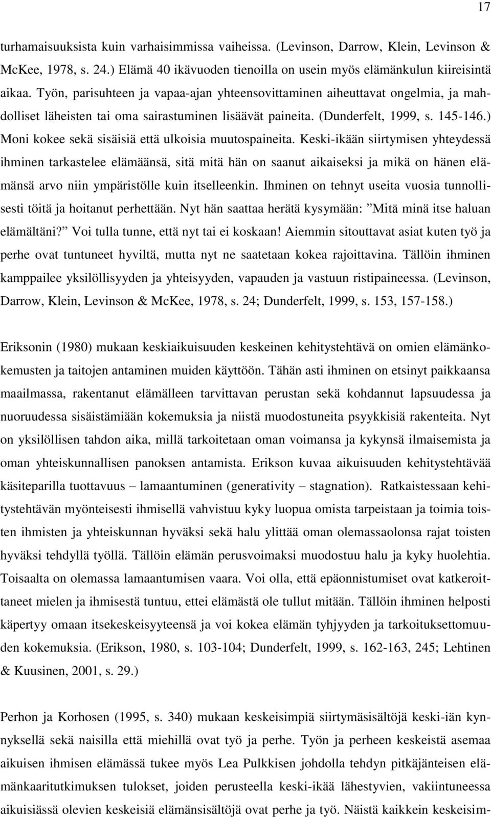 ) Moni kokee sekä sisäisiä että ulkoisia muutospaineita.