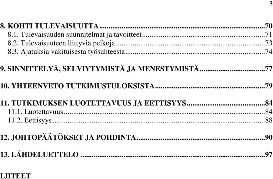 SINNITTELYÄ, SELVIYTYMISTÄ JA MENESTYMISTÄ... 77 10. YHTEENVETO TUTKIMUSTULOKSISTA... 79 11.