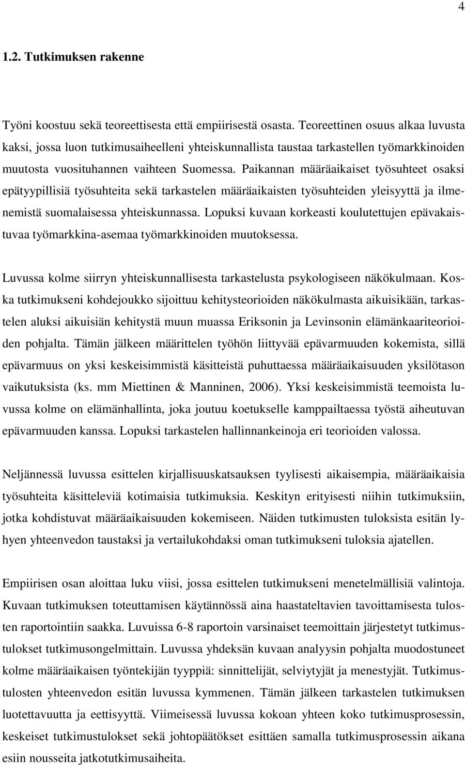 Paikannan määräaikaiset työsuhteet osaksi epätyypillisiä työsuhteita sekä tarkastelen määräaikaisten työsuhteiden yleisyyttä ja ilmenemistä suomalaisessa yhteiskunnassa.